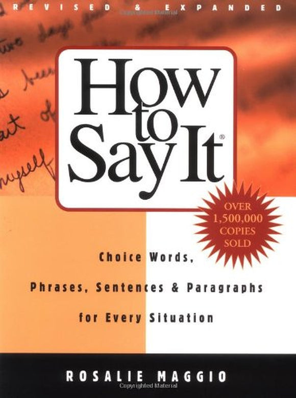 How to Say It: Choice Words, Phrases, Sentences, and Paragraphs for Every Situation, Revised Edition